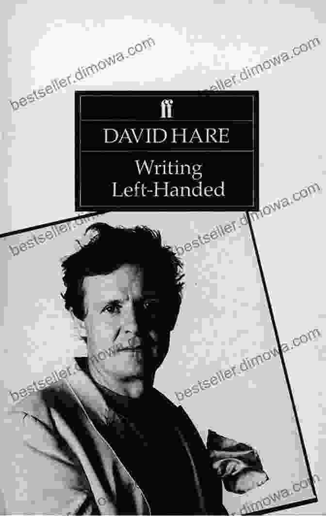 David Hare Writing Left Handed Writing Left Handed: Collected Essays David Hare