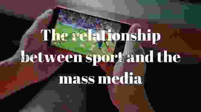 Exploring The Future Of The Relationship Between Sport And The Media Sport And The Media: Managing The Nexus (Sport Management Series)