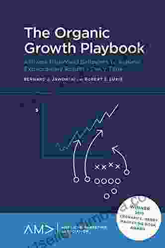 The Organic Growth Playbook: Activate High Yield Behaviors To Achieve Extraordinary Results Every Time (American Marketing Association)