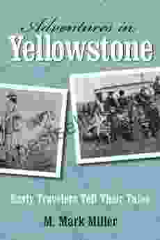 Adventures In Yellowstone: Early Travelers Tell Their Tales