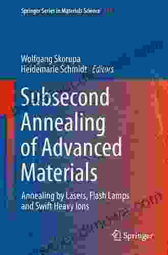 Subsecond Annealing Of Advanced Materials: Annealing By Lasers Flash Lamps And Swift Heavy Ions (Springer In Materials Science 192)