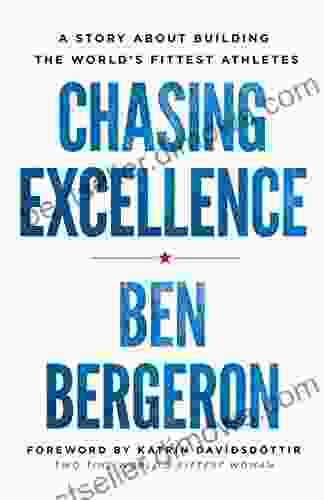 Chasing Excellence: A Story About Building The World S Fittest Athletes