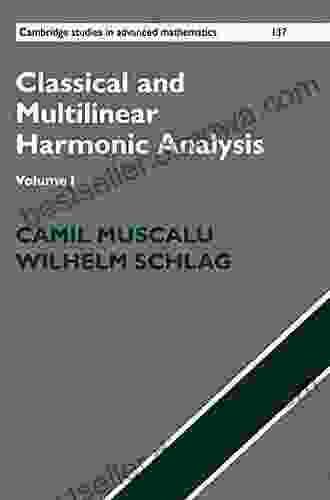 Classical and Multilinear Harmonic Analysis: Volume 1 (Cambridge Studies in Advanced Mathematics 137)