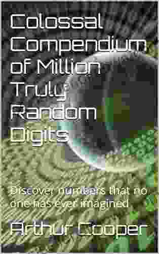 Colossal Compendium of Million Truly Random Digits: Discover numbers that no one has ever imagined