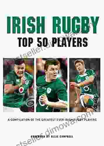 Irish Rugby Top 50 Players: A Compilation Of The Greatest Ever Irish Rugby Players