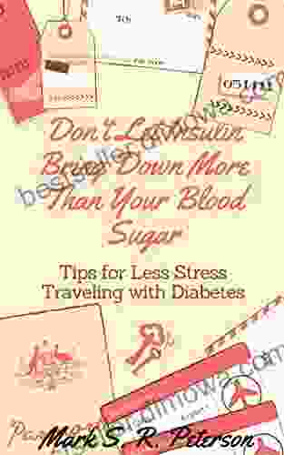 Don T Let Insulin Bring Down More Than Your Blood Sugar: Tips For Less Stress Traveling With Diabetes