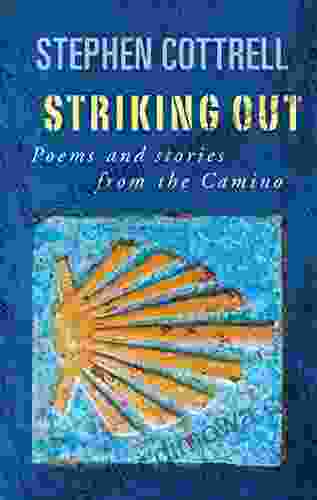 Striking Out: Poems And Stories From The Camino