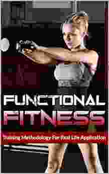 FUNCTIONAL FITNESS: Training Methodology For Real Life Application