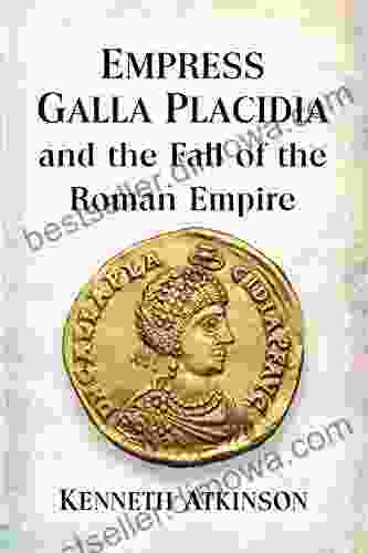 Empress Galla Placidia And The Fall Of The Roman Empire