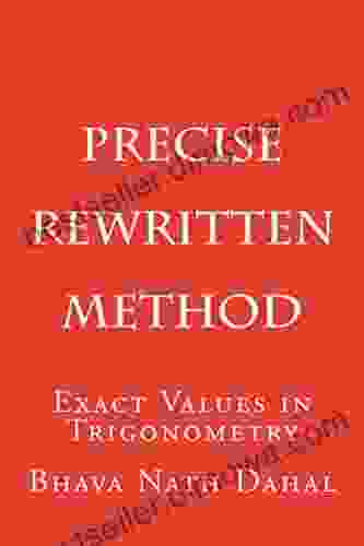 Precise Rewritten Method: Exact Values In Trigonometry (Breaking Classical Rules In Trigonometry 2)