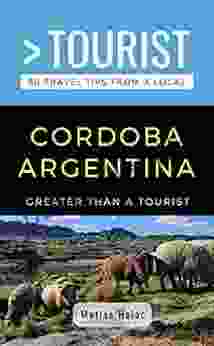 GREATER THAN A TOURIST CORDOBA ARGENTINA: 50 Travel Tips From A Local (Greater Than A Tourist South America)