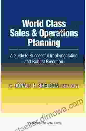 World Class Sales Operations Planning: A Guide To Successful Implementation And Robust Execution