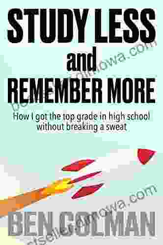 Study Less And Remember More: How I Got The Top Grade In High School Without Breaking A Sweat