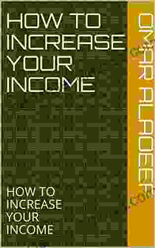 How TO INCREASE YOUR INCOME: HOW TO INCREASE YOUR INCOME