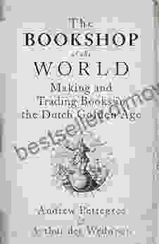 The Bookshop of the World: Making and Trading in the Dutch Golden Age