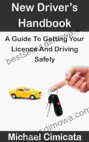 New Driver s Handbook: A Guide To Getting Your Licence And Driving Safely