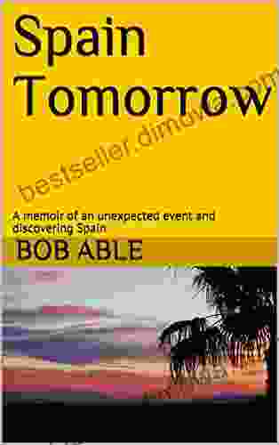 Spain Tomorrow: A Memoir Of An Unexpected Event And Discovering Spain