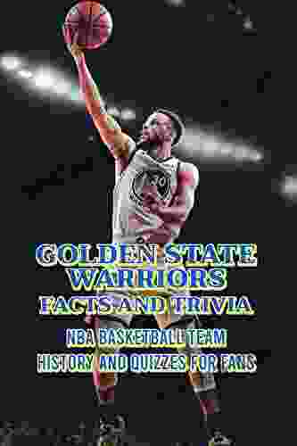 Golden State Warriors Facts And Trivia: NBA Basketball Team History And Quizzes For Fans