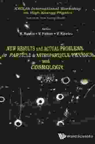 New Results And Actual Problems In Particle Astroparticle Physics And Cosmology Proceedings Of Xxixth International Workshop On High Energy Physics