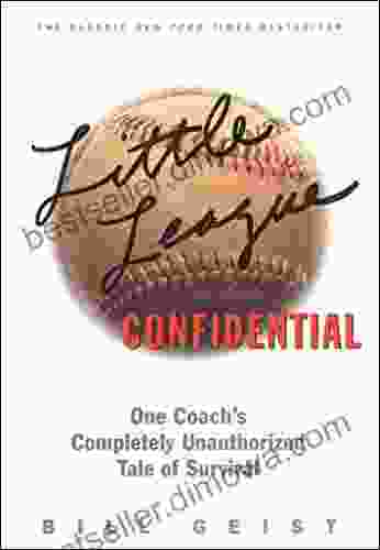 Little League Confidential: One Coach S Completely Unauthorized Tale Of Survival