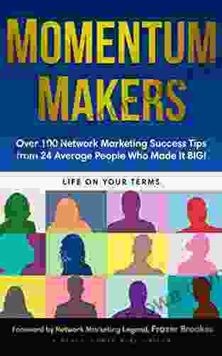 Momentum Makers: Over 100 Network Marketing Succcess Tips From 24 Average People Who Made It BIG