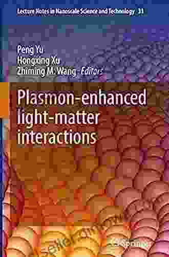 Plasmon Enhanced Light Matter Interactions (Lecture Notes In Nanoscale Science And Technology 31)