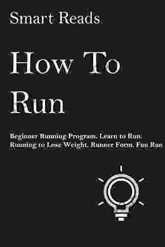 How To Run: Beginner Running Program Learn To Run Running To Lose Weight Runner Form Fun Run