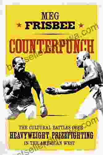 Counterpunch: The Cultural Battles Over Heavyweight Prizefighting In The American West