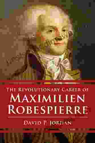 Revolutionary Career Of Maximilien Robespierre