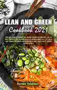 Lean And Green Cookbook 2024: THE ULTIMATE GUIDE TO BURN YOUR STUBBORN BELLY FAT OVER 100 SUPER EASY QUICK RECIPES TO HELP HIT YOUR WEIGHT LOSS GOALS AND INCREASE YOUR LIFE ENERGY