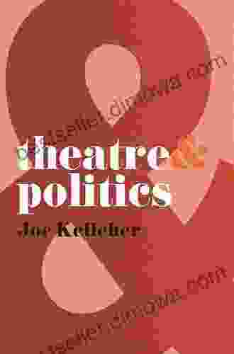 Theatre And Politics Joe Kelleher