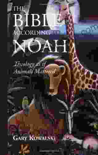 The Bible According To Noah: Theology As If Animals Mattered