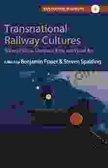 Transnational Railway Cultures: Trains In Music Literature Film And Visual Art (Explorations In Mobility 6)