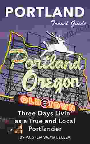 Portland Travel Guide (Unanchor) Three Days Livin As A True And Local Portlander