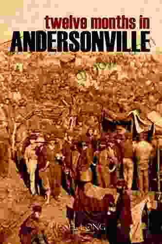 Twelve Months In Andersonville (Abridged Annotated)