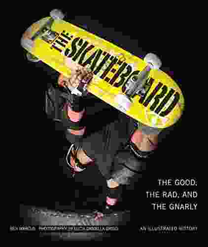 The Skateboard: The Good The Rad And The Gnarly: An Illustrated History