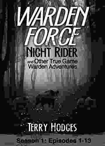 Warden Force: Night Rider And Other True Game Warden Adventures: Episodes 1 13