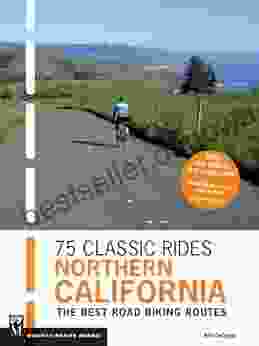 75 Classic Rides Northern California: The Best Road Biking Routes