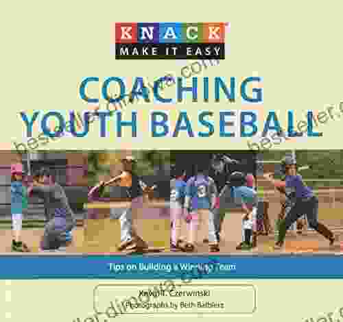 Knack Coaching Youth Baseball: Tips On Building A Winning Team (Knack: Make It Easy)