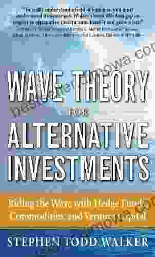 Wave Theory For Alternative Investments: Riding The Wave With Hedge Funds Commodities And Venture Capital