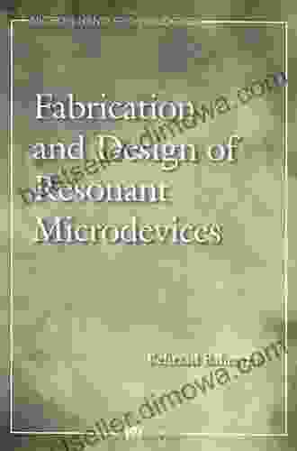 Fabrication Design Of Resonant Microdevices (Micro And Nano Technologies)