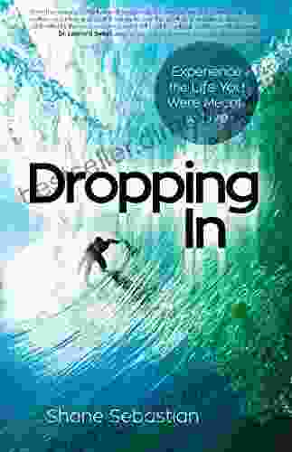 Dropping In: Experience The Life You Were Meant To Live