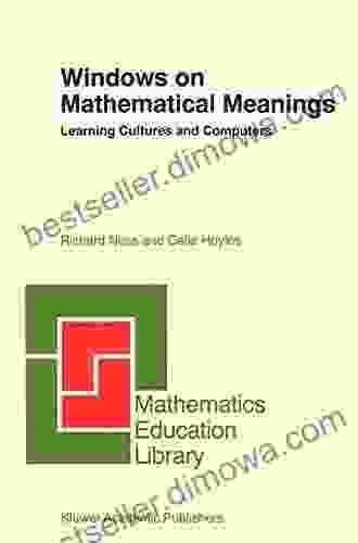 Windows On Mathematical Meanings: Learning Cultures And Computers (Mathematics Education Library 17)