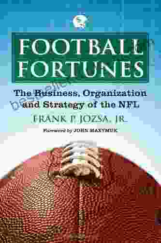 Football Fortunes: The Business Organization And Strategy Of The NFL