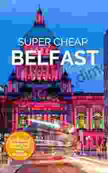 Super Cheap Belfast Travel Guide 2024 / 21: Enjoy A $1 000 Trip To Belfast For Under $130