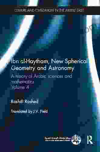 Ibn Al Haytham New Astronomy And Spherical Geometry: A History Of Arabic Sciences And Mathematics Volume 4 (Culture And Civilization In The Middle East 43)