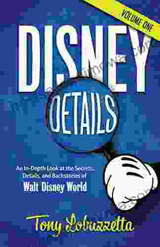 Disney Details: An In Depth Look At The Secrets Details And Backstories Of Walt Disney World Volume One