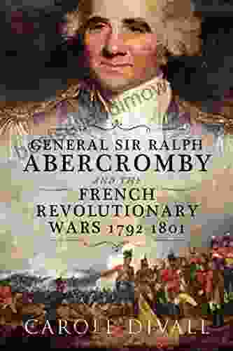 General Sir Ralph Abercromby And The French Revolutionary Wars 1792 1801