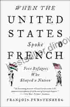 When The United States Spoke French: Five Refugees Who Shaped A Nation