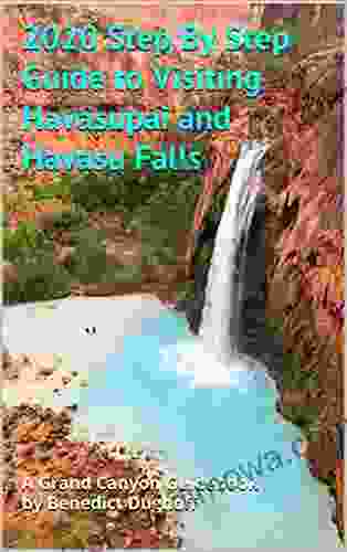 2024 Step By Step Guide To Visiting Havasupai And Havasu Falls (Grand Canyon Guidebooks)